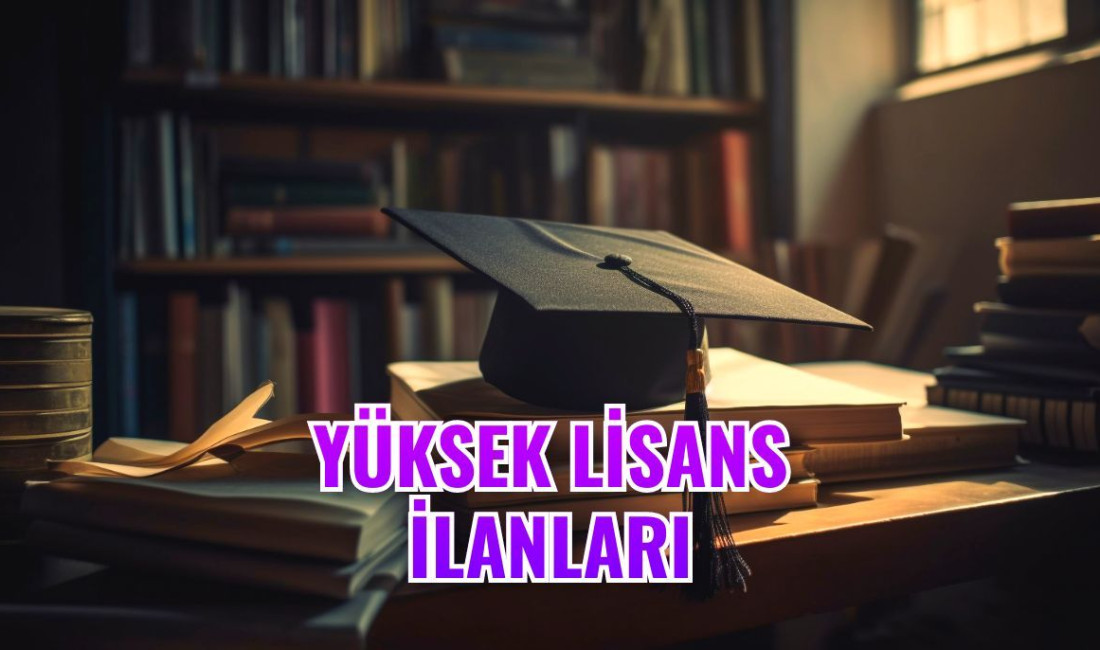 2023-2024 yüksek lisans ilanları yayınlanmaya başladı. Bu içeriğimizde güncel yüksek