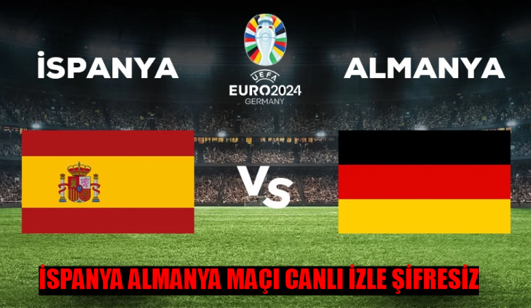 EURO 2024 Çeyrek Final Almanya İspanya TRT 1 Tabii Canlı